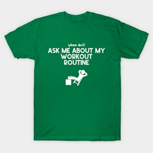 (Please Don't) Ask Me About My Workout Routine T-Shirt